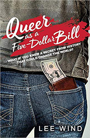 Queer as a Five-Dollar Bill by Lee Wind