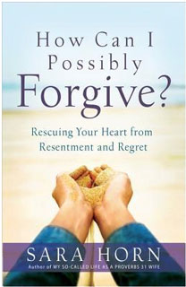 How Can I Possibly Forgive? by Sara Horn