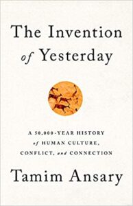 Invention of Yesterday by Tamim Ansary